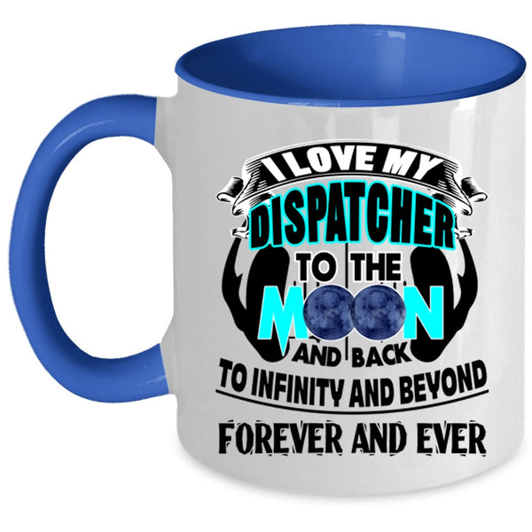 Cute Coffee Mug, I Love My Dispatcher To The Moon And Back Accent Mug