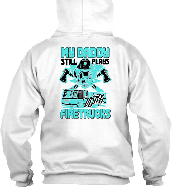 My Daddy Still Plays With Fire Trucks T Shirt, I Love Firefighter T Shirt