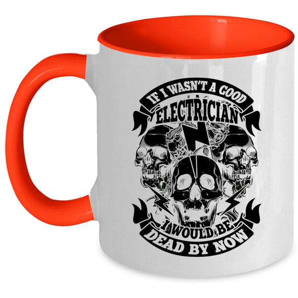 Cool Electrician Coffee Mug, If I Wasn't A Good Electrician Accent Mug