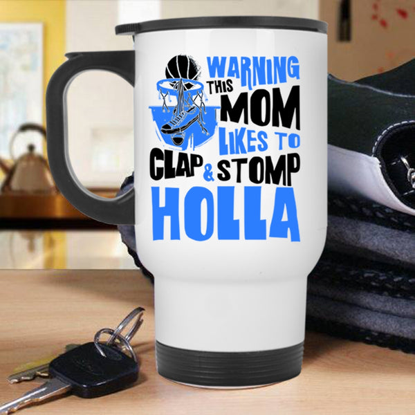 Funny Basketball Mom Travel Mug, This Mom Likes To Clap And Stomp Holla Mug