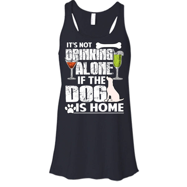 It's Not Drinking Alone T Shirt, If The Dog Is Home T Shirt, Cool T Shirt