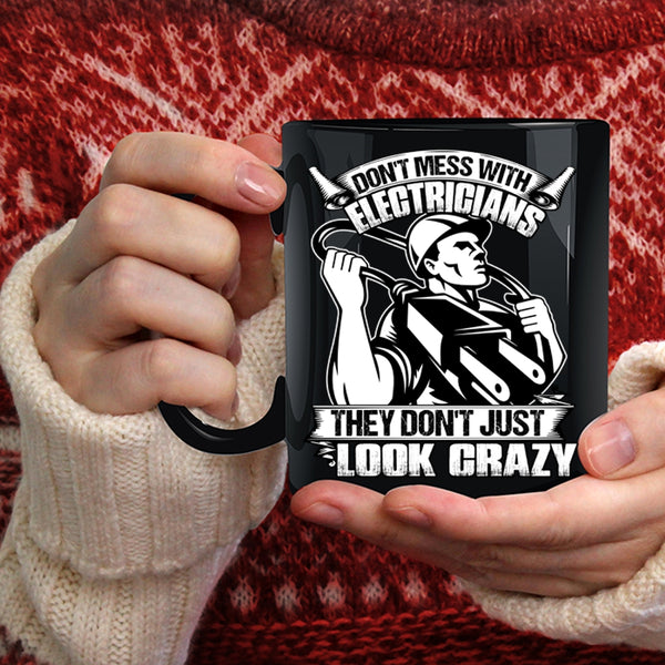 Don't Mess With Electricians Coffee Mug, They Don’t Just Look Crazy Coffee Cup