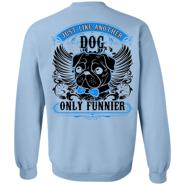 I Love Pug T Shirt, Just Like Another Dog Sweatshirt