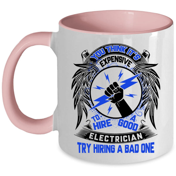 Funny Coffee Mug, Expensive To Hire A Good Electrician Accent Mug