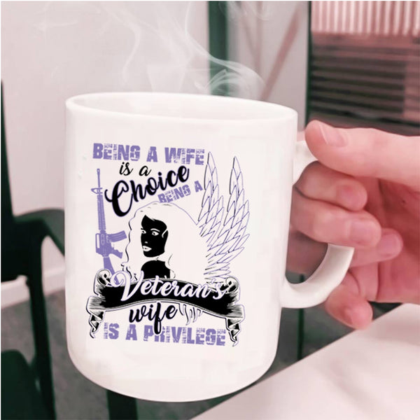 Being A Veteran's Wife Is A Privilege Coffee Mug, Being A Wife Is A Choice Cup