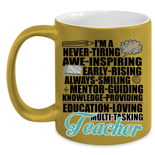 Never Tiring Always Smiling Coffee Mug, I'm A Teacher Accent Mug