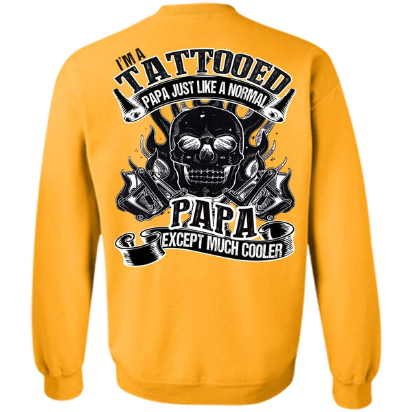 I Love Papa T Shirt, I'm Tattooed Papa Sweatshirt