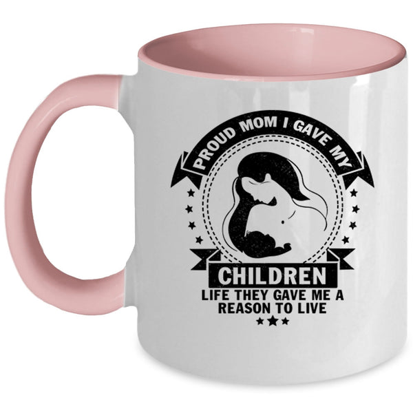 Gift For Mom Coffee Mug, Proud Mom I Gave My Children Life Accent Mug