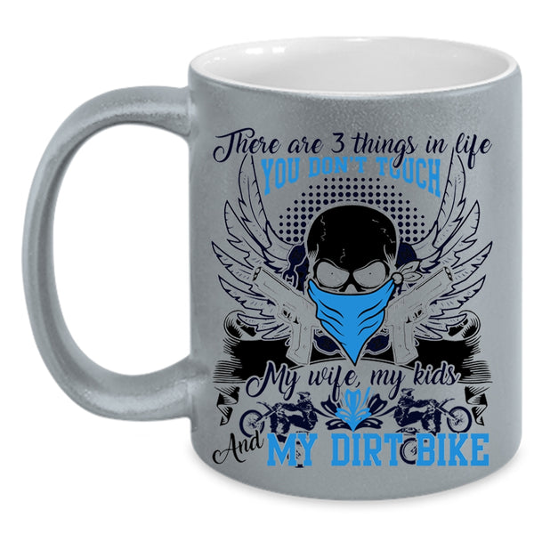 My Wife My Kids And My Dirt Bike Coffee Mug, There Are 3 Things In Life You Don't Touch Accent Mug