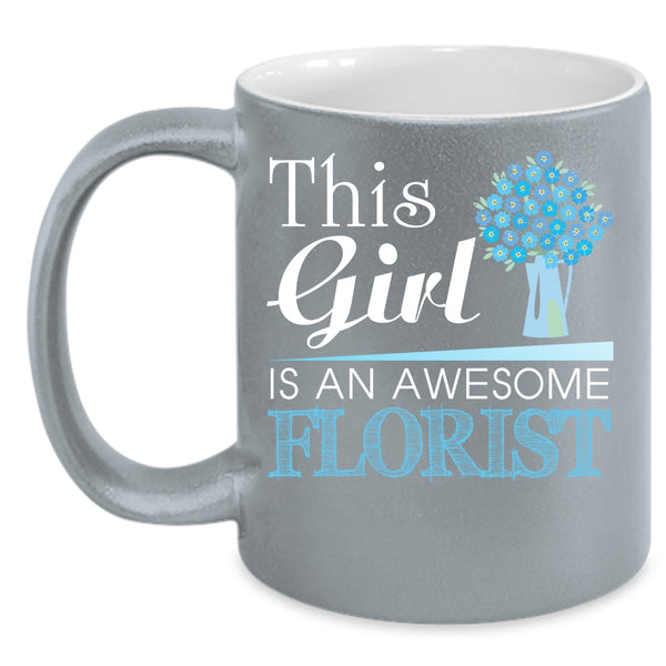 This Girl Is An Awesome Florist Coffee Mug, Awesome Girls Coffee Cup