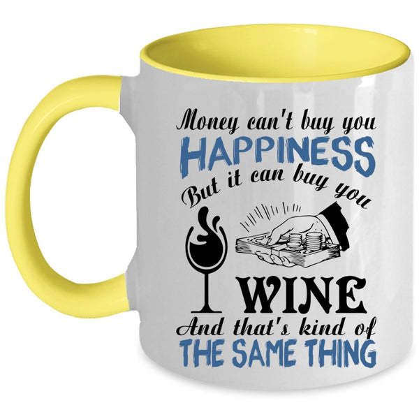 It Can Buy You Wine Coffee Mug, Money Can't Buy You Happiness Accent Mug