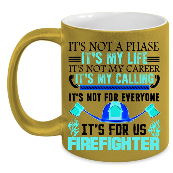 It's For Us Firefighter Coffee Mug, It's My Life Accent Mug