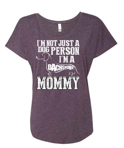 I'm Not Just A Dog Person T Shirt, I'm A Dachshund Mommy T Shirt, Cool Shirt (Ladies' Triblend Dolman Sleeve)