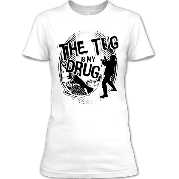 The Tug Is My Drug T Shirt, Coolest Fishing T Shirt