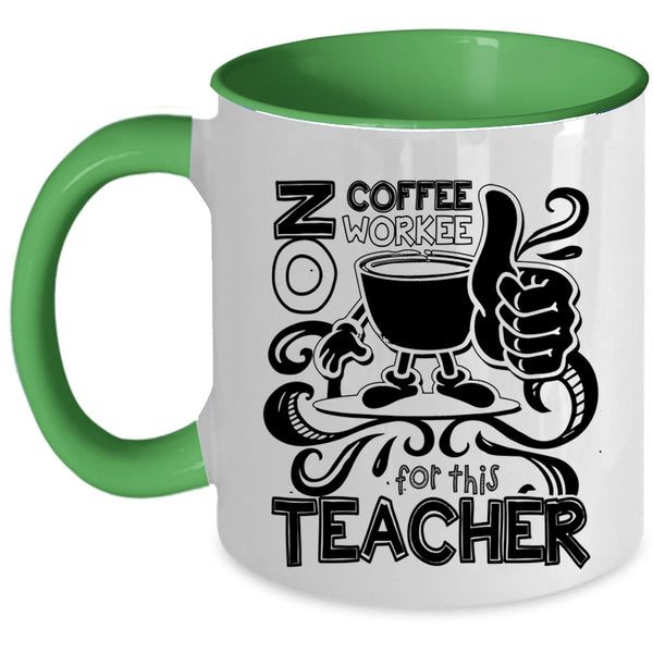 Cute Teachers Coffee Mug, No Coffee No Workee For This Teacher Accent Mug