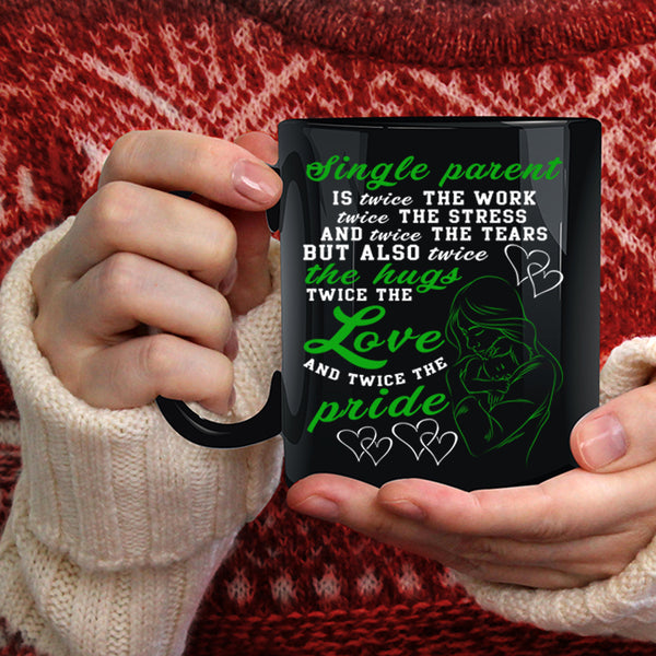 Single Parent Coffee Mug, Twice The Work Twice The Love Coffee Cup