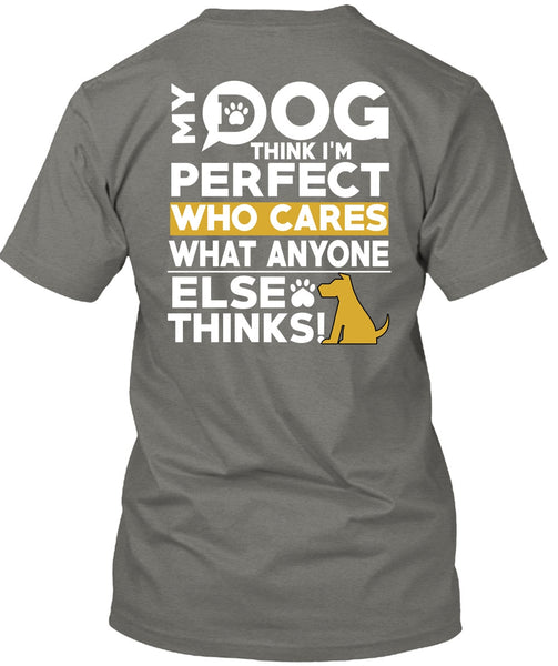 My Dog Think T Shirt, Who Cares What Anyone Else Thinks T Shirt