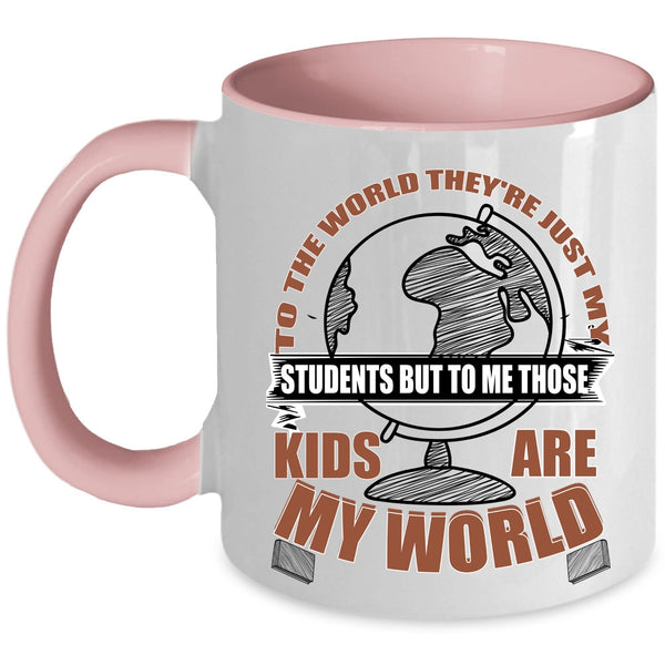 Those Kids Are My World Coffee Mug, They're Just My Students Accent Mug