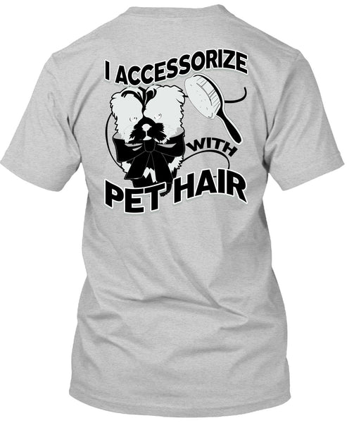 I Accessorize With Pet Hair T Shirt, I Love Pet T Shirt