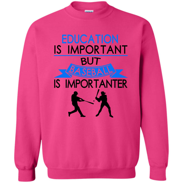 Coolest Baseball Player T Shirt, Education Is Important But Baseball Is Importanter Sweatshirt