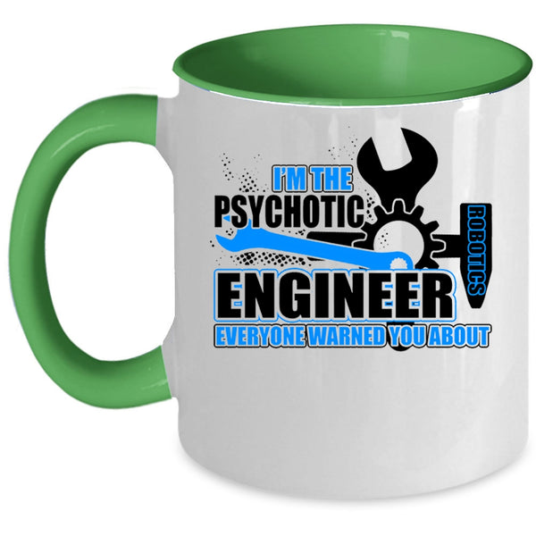 Cool Engineer Coffee Mug, I'm The Psychotic Robotics Engineer Accent Mug