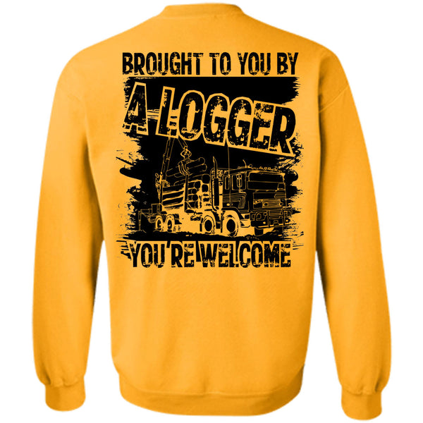 Being A Logger T Shirt, Brought To You By A Logger Sweatshirt