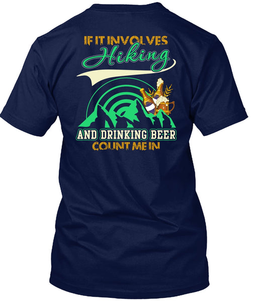 If It Involves Hiking T Shirt, Drinking Beer Count Me In T Shirt