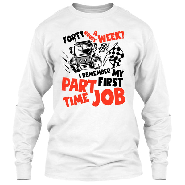 My First Part Time Job T Shirt, I Am A Trucker T Shirt