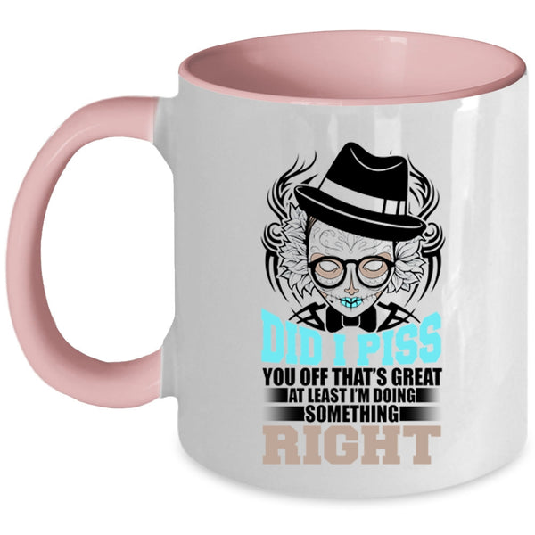 Funny Coffee Mug, I'm Doing Something Right Accent Mug