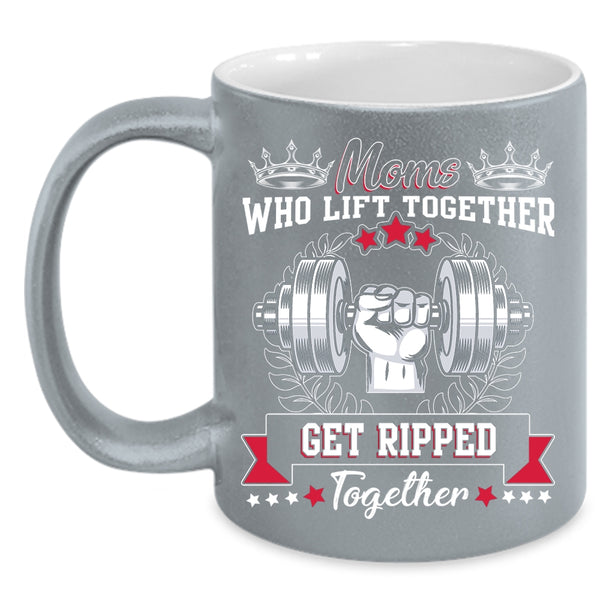 Moms Lift Together Coffee Mug, Gift For Mom Coffee Cup