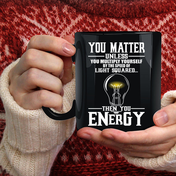 You Matter Unless You Multiply Yourself Coffee Mug, Funny Electricians Coffee Cup