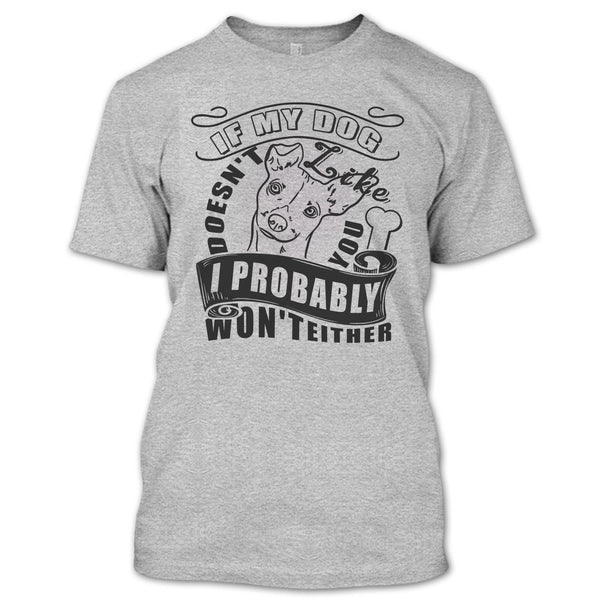 If My Dog Doesn't Like You T Shirt, I Love My Dog T Shirt