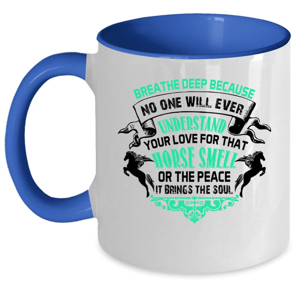 Horse Smell Or The Peace Coffee Mug, No One Will Ever Understand Your Love Accent Mug