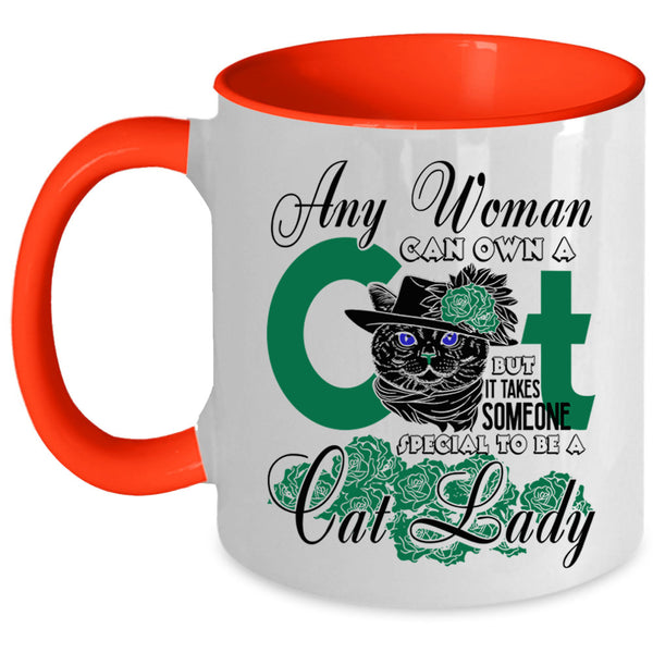 Special To Be A Cat Lady Coffee Mug, Any Woman Can Own A Cat Accent Mug