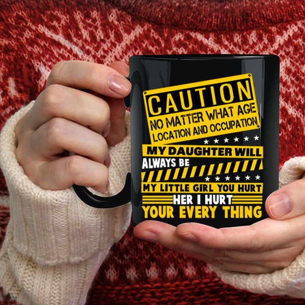 My Daughter Will Always Be My Little Girl Coffee Mug, Don't Hurt Her Coffee Cup