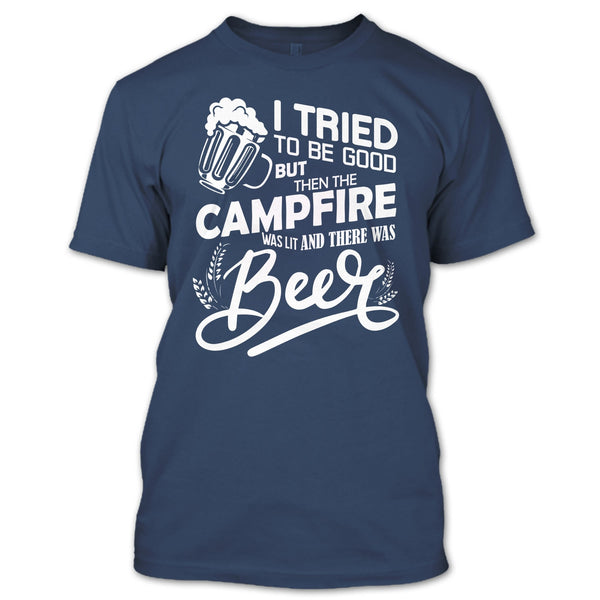 I Tried To be Good T Shirt, The Campfire Was Lit T Shirt