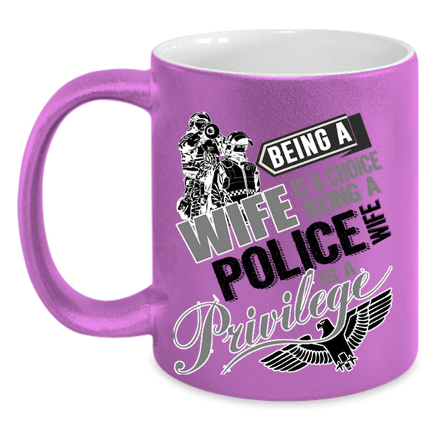 Being A Police Wife Is A Privilege Coffee Mug, Being A Wife Is A Choise Accent Mug