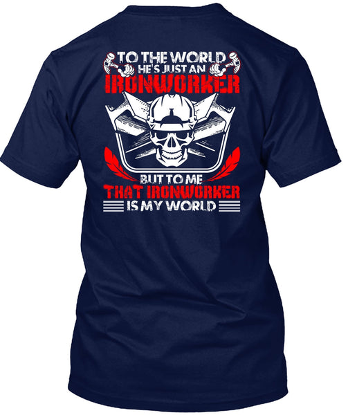 He's Just An Ironworker T Shirt, Ironworker Is My World T Shirt