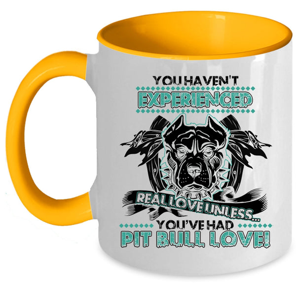 You're Had Pit Bull Love Coffee Mug, You Haven't Experienced Real Love Accent Mug