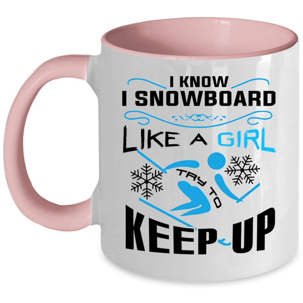 Funny Skiing Coffee Mug, I Know I Snowboarding Like A Girl Accent Mug