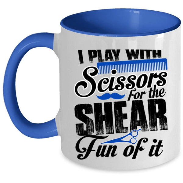 Cool Hair Stylist Coffee Mug, I Play With Scissors For The Shear Accent Mug