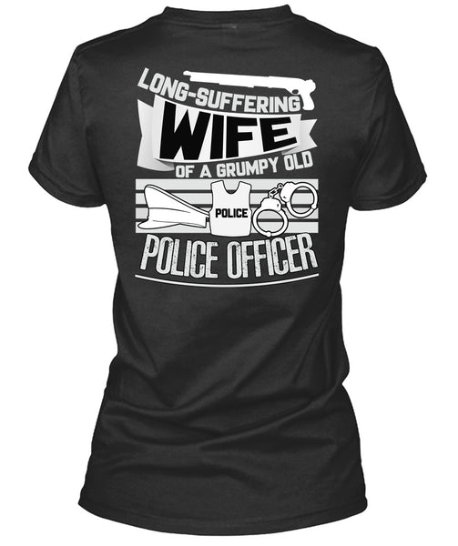 Long-Suffering Wife T Shirt, Grumpy Old Police Officer T Shirt