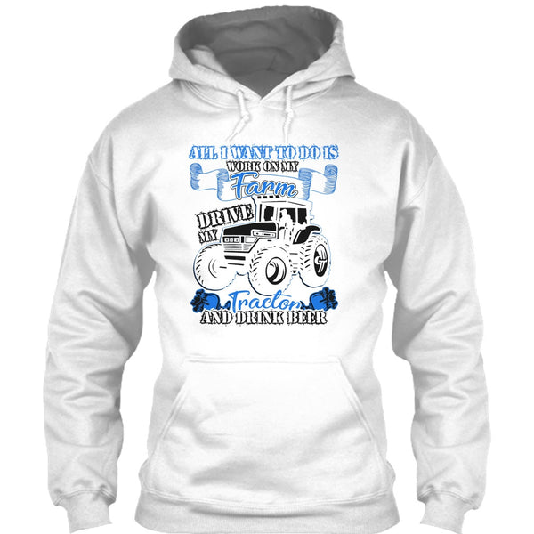 All I Want To Do Work On My Farm T Shirt, And Drink Beer T Shirt