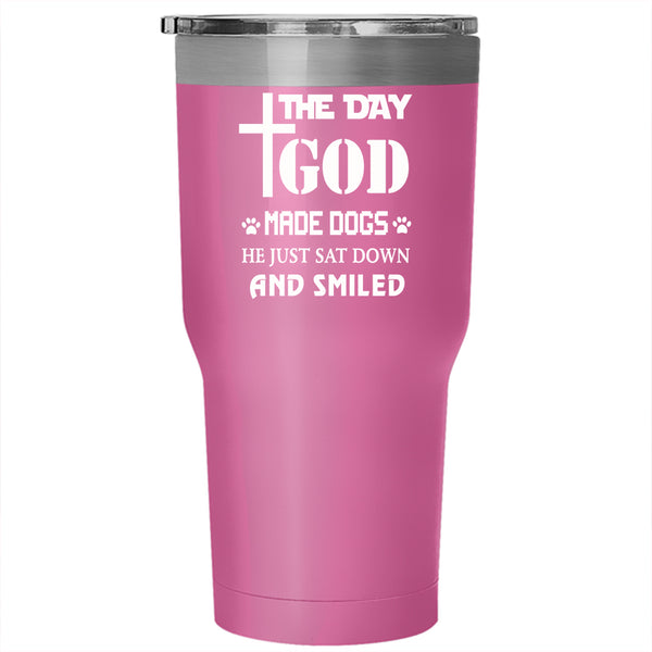The Day God Made Dogs Tumbler 30 oz Stainless Steel, Gift For Dog Lover Travel Mug