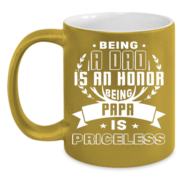 Being A Dad Is An Honor Coffee Mug, Being Papa Is Priceless Coffee Cup