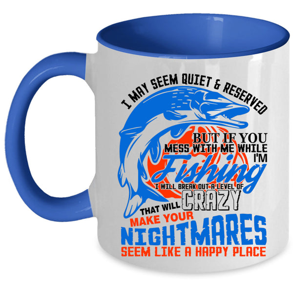 Funny Fisher Coffee Mug, Don't Mess With Me While I'm Fishing Accent Mug