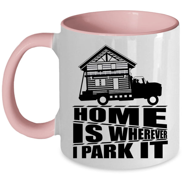 I Love My Home Coffee Mug, Home Is Whereever I Park It Accent Mug
