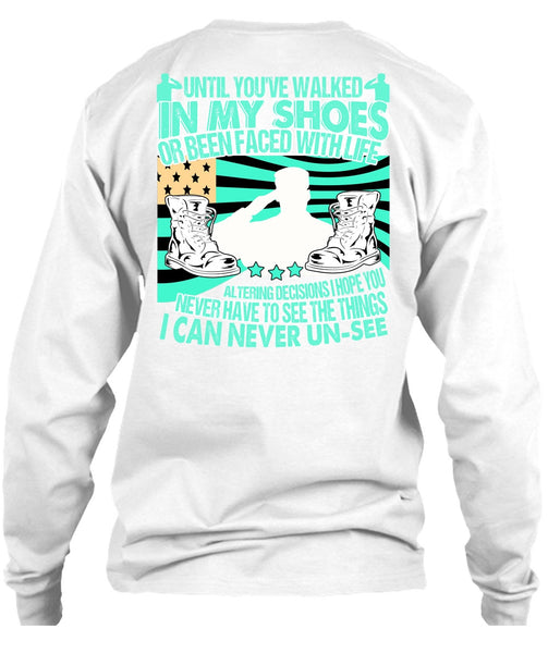 Until You've Walked In My Shoes T Shirt, I Love Veteran T Shirt