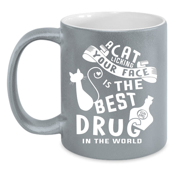 A Cat Licking Your Face Coffee Mug, The Best Drug In the World Coffee Cup