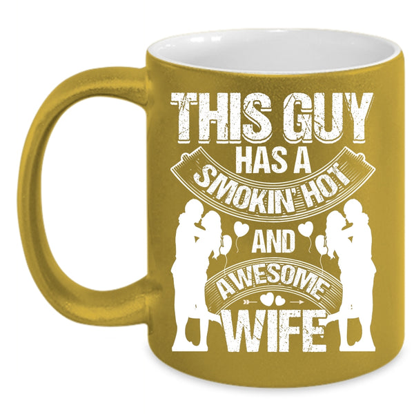 This Guy Has A Hot Ans Awesome Wife Coffee Mug, Just Married Coffee Cup